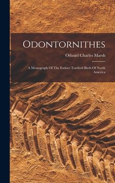 portada Odontornithes: A Monograph Of The Extinct Toothed Birds Of North America (en Inglés)