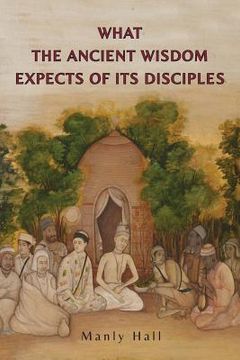 portada What the Ancient Wisdom Expects of Its Disciples (en Inglés)