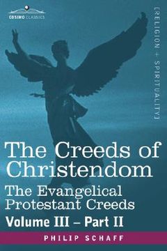 portada the creeds of christendom: the evangelical protestant creeds - volume iii, part ii (en Inglés)