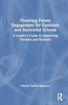 portada Fostering Parent Engagement for Equitable and Successful Schools: A Leader’S Guide to Supporting Families and Students