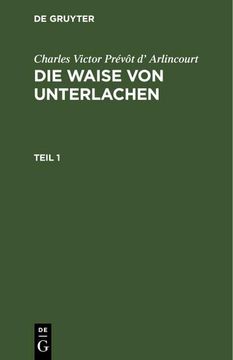 portada Charles Victor Prévôt d¿ Arlincourt: Die Waise von Unterlachen. Teil 1 (en Alemán)
