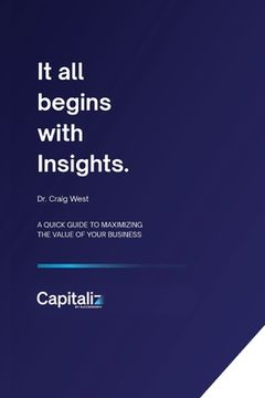portada It all begins with Insights: A quick guide to maximizing the value of your business (in English)