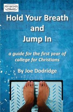 portada Hold Your Breath and Jump In: a guide for the first year of college for Christians (en Inglés)