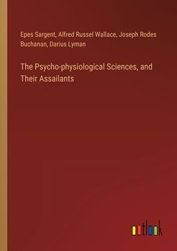 portada The Psycho-physiological Sciences, and Their Assailants