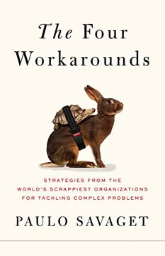 portada The Four Workarounds: Strategies From the World's Scrappiest Organizations for Tackling Complex Problems (in English)