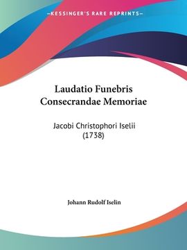 portada Laudatio Funebris Consecrandae Memoriae: Jacobi Christophori Iselii (1738) (en Latin)