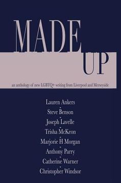 portada Made Up: An anthology of LGBT fiction from Liverpool and Merseyside (en Inglés)