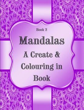 portada Book 2: Mandalas - A Create & Colouring in Book: 124 pages, 7.44" x 9.69"