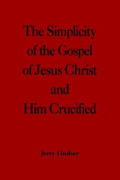 portada the simplicity of the gospel of jesus christ and him crucified (in English)