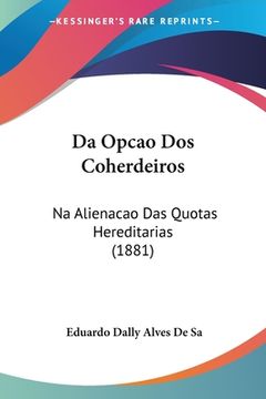 portada Da Opcao Dos Coherdeiros: Na Alienacao Das Quotas Hereditarias (1881)