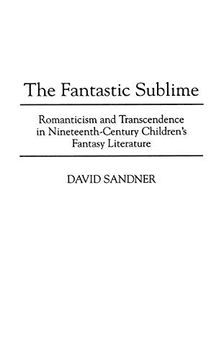 portada The Fantastic Sublime: Romanticism and Transcendence in Nineteenth-Century Children's Fantasy Literature (Contributions to the Study of Science Fiction & Fantasy) (en Inglés)