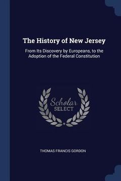 portada The History of New Jersey: From Its Discovery by Europeans, to the Adoption of the Federal Constitution (in English)