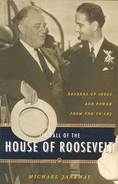 portada the fall of the house of roosevelt: brokers of ideas and power from fdr to lbj (en Inglés)