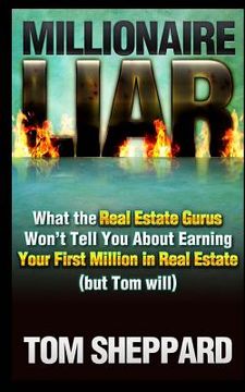 portada Millionaire Liar: What Real Estate Gurus Won't Tell You (but Tom will) (in English)