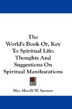 portada the world's book or, key to spiritual life: thoughts and suggestions on spiritual manifestations (en Inglés)