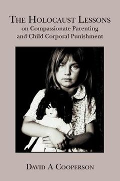 portada The Holocaust Lessons on Compassionate Parenting and Child Corporal Punishment (en Inglés)