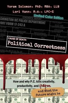 portada Cause of Death: Political Correctness [IN COLOR]: How and why P.C. kills creativity, productivity, and children, and what the future m (en Inglés)