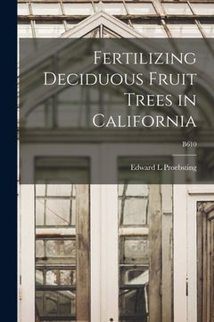 portada Fertilizing Deciduous Fruit Trees in California; B610 (in English)