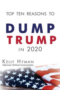 portada The Top Ten Reasons to Dump Trump in 2020 (en Inglés)