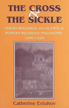 portada the cross & the sickle: sergei bulgakov and the fate of russian religious philosophy (en Inglés)