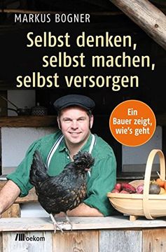 portada Selbst Denken, Selbst Machen, Selbst Versorgen: Ein Bauer Zeigt Wie`S Geht (en Alemán)