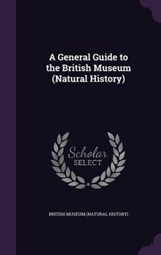 portada A General Guide to the British Museum (Natural History) (en Inglés)