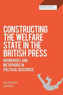 portada Constructing the Welfare State in the British Press: Boundaries and Metaphors in Political Discourse (Bloomsbury Advances in Critical Discourse Studies) (en Inglés)