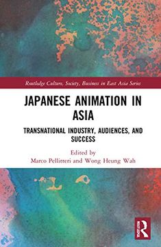 portada Japanese Animation in Asia: Transnational Industry, Audiences, and Success (Routledge Culture, Society, Business in East Asia Series) (en Inglés)