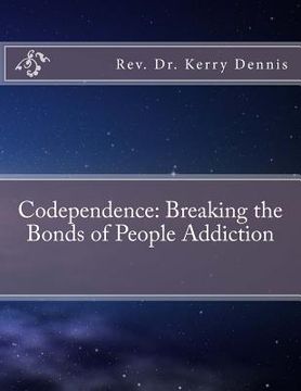 portada Codependence: Breaking the Bonds of People Addiction (en Inglés)