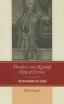 portada theodore von neuhoff, king of corsica: the man behind the legend