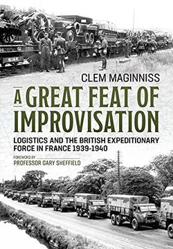 portada A Great Feat of Improvisation: Logistics and the British Expeditionary Force in France 1939-1940 (en Inglés)
