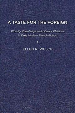 portada A Taste for the Foreign: Worldly Knowledge and Literary Pleasure in Early Modern French Fiction (en Inglés)