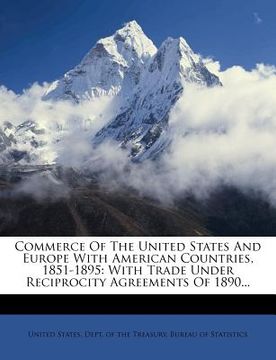portada commerce of the united states and europe with american countries, 1851-1895: with trade under reciprocity agreements of 1890...