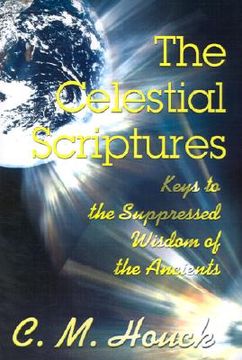 portada the celestial scriptures: keys to the suppressed wisdom of the ancients
