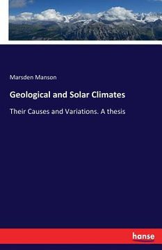 portada Geological and Solar Climates: Their Causes and Variations. A thesis