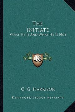 portada the initiate: what he is and what he is not (en Inglés)