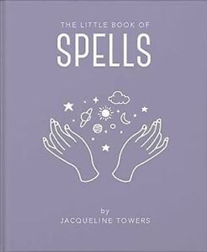 portada The Little Book of Spells: A Practical Introduction to Everything you Need to Know to Enhance Your Life Using Spells: 3 (en Inglés)