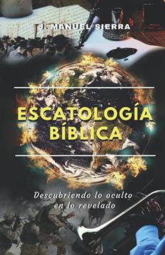portada Escatología Bíblica: Descubriendo lo oculto en lo revelado