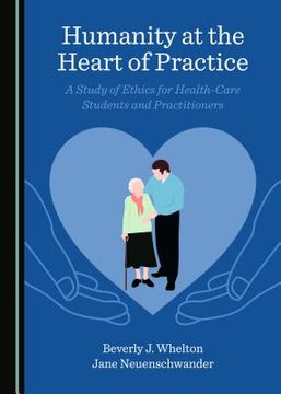 portada Humanity at the Heart of Practice: A Study of Ethics for Health-Care Students and Practitioners