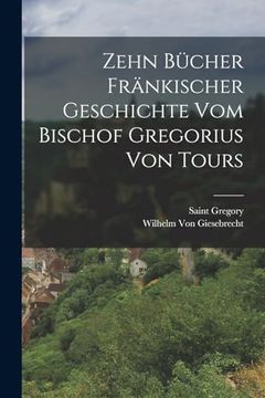 portada Zehn Bücher Fränkischer Geschichte vom Bischof Gregorius von Tours (en Alemán)