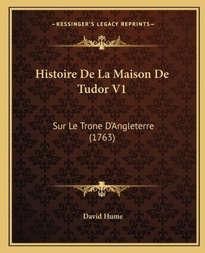 portada Histoire De La Maison De Tudor V1: Sur Le Trone D'Angleterre (1763) (en Francés)
