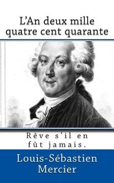 portada L'An deux mille quatre cent quarante: Reve s'il en fut jamais. (in French)