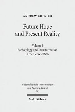portada Future Hope and Present Reality: Volume I: Eschatology and Transformation in the Hebrew Bible (in English)