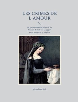 portada Les crimes de l'amour: un questionnement subversif du Marquis de Sade sur le rapport entre le corps et la création (en Francés)