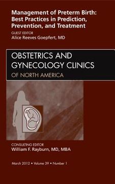 portada Management of Preterm Birth: Best Practices in Prediction, Prevention, and Treatment, an Issue of Obstetrics and Gynecology Clinics: Volume 39-1