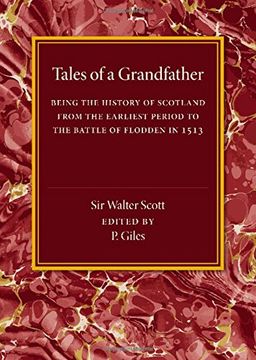 portada Tales of a Grandfather: Being the History of Scotland From the Earliest Period to the Battle of Flodden in 1513 (en Inglés)
