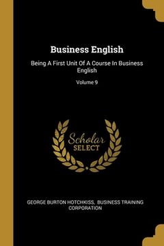 portada Business English: Being A First Unit Of A Course In Business English; Volume 9 (en Inglés)