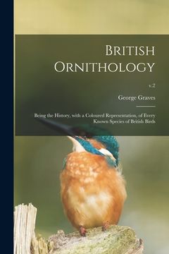 portada British Ornithology: Being the History, With a Coloured Representation, of Every Known Species of British Birds; v.2 (in English)