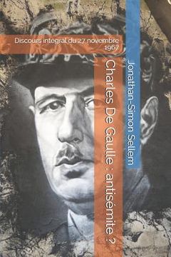 portada Charles De Gaulle: antisémite ?: Discours intégral du 27 novembre 1967 (en Francés)