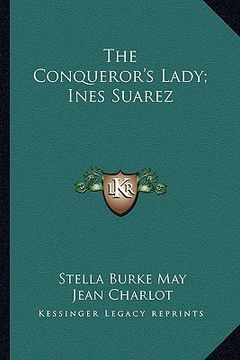 portada the conqueror's lady; ines suarez (en Inglés)